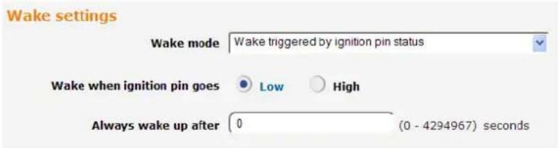 Wake settings Wake mode Wake triggered by ignition pin status Wake when ignition pin goes Low High Always wake up after 0 (0 - 4294967) seconds