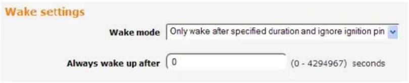 Wake settings Wake mode Only wake after specified duration and ignore ignition pin Always wake up after 0 (0 - 4294967) seconds