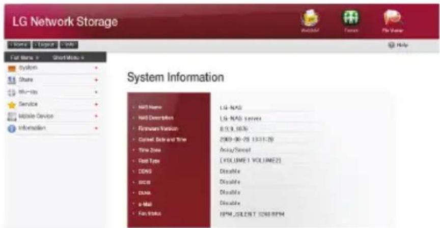 LG Network Storage Home Lograr Work Fast Items Short Menu Help System Information • NoD Name • NoD Description • Hardware Version • Current Data and Time • Time Zone • Fast Type • DDNG • BCCB • CLNA • e-Mail • Fan Status LG-NAS LG-NAS Server 8 (9,1676) 2009-06-28 13:31:29 Audio/Street [VOLUME1 VOLUME2] Disable Disable Disable Disable EPM_GREEN T 1000 RPM