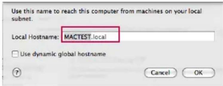 Use this name to reach this computer from machines on your local subnet. Local Hostname: MACTEST.local Use dynamic global hostname Cancel OK
