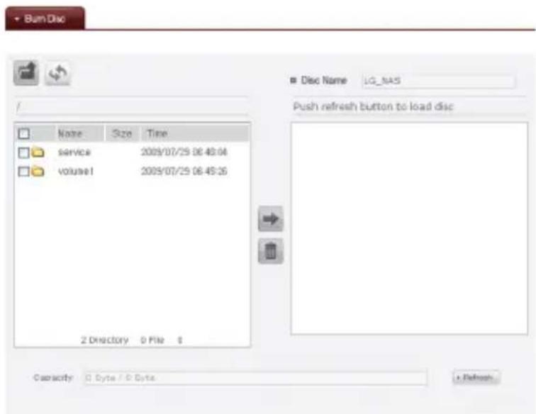 Burn Disc Disc Name LG_NAS Push refresh button to load disc Name Size Time service 2009/07/25 06:48:04 volume1 2009/07/25 06:48:26 2 Directory 0 File $ Capacity 0 Byte / 0 Byte + Refresh