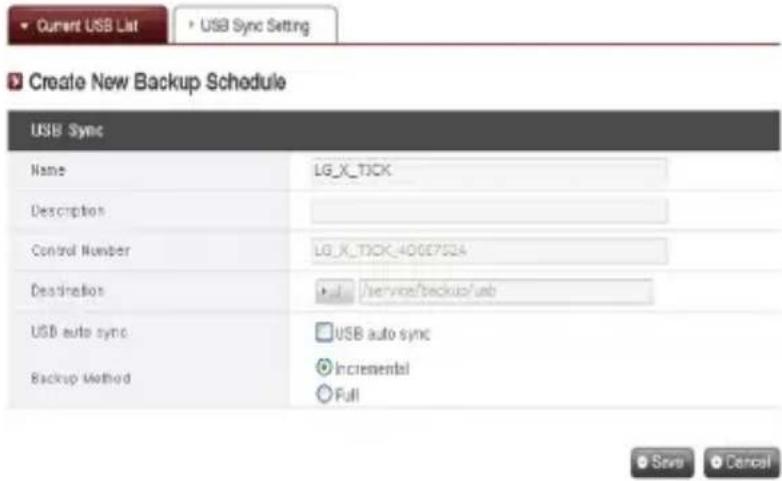 Current USB List USB Sync Setting Create New Backup Schedule USB Sync Name LG_X_TICK Description Control Number LG_X_TICK_40667524 Destination ✓ /service/backup/usb USB auto sync □USB auto sync Backup Method ○Incremental ○Full Save Cancel