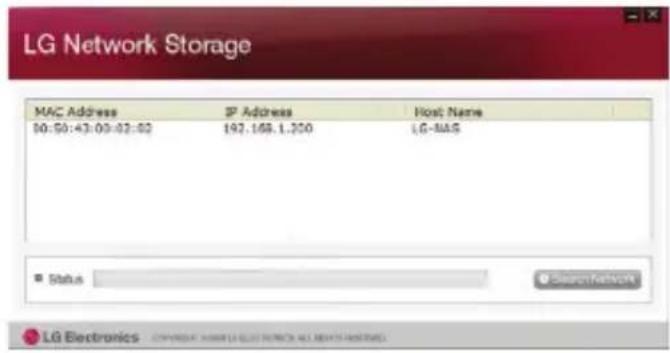 LG Network Storage MAC Address IP Address Host Name 50:50:43:00:02:02 197.168.1.200 LG-MAS Status ElectronNetwork LG Electronics