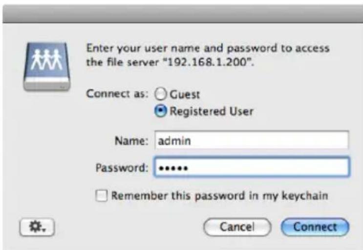 Enter your user name and password to access the file server "192.168.1.200". Connect as: Guest Registered User Name: admin Password: •••••• Remember this password in my keychain Cancel Connect