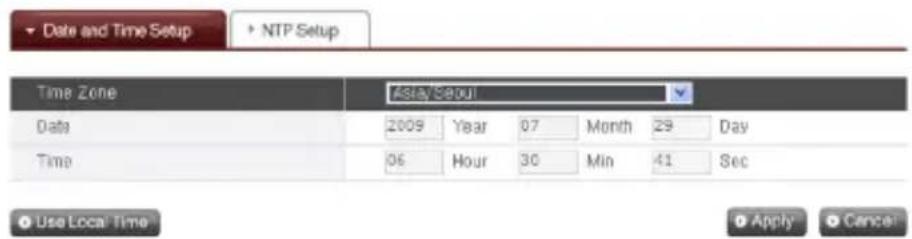 Date and Time Setup + NTP Setup Time Zone Asia/Seoul Date 2009 Year 07 Month 29 Day Time 06 Hour 30 Min 41 Sec Use Local Time Apply Cancel