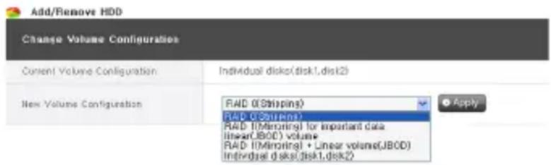 Add/Remove HDD Change Volume Configurations Current Volume Configuration Individual disks(disk1,disk2) New Volume Configuration RAD (Shipping) RAD (Minoring) RAD (Minoring) for important data Linear(JBOD) volume RAD (Minoring) + Linear volume(JBOD) Individual disks(disk1,disk2)