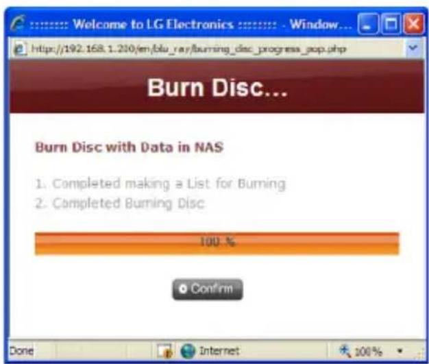 Welcome to LG Electronics http://192.168.1.200/en/blu_ray/burning_disc_progress_pop.php Burn Disc... Burn Disc with Data in NAS 1. Completed making a List for Burning 2. Completed Burning Disc 100 % Confirm Done Internet 100%