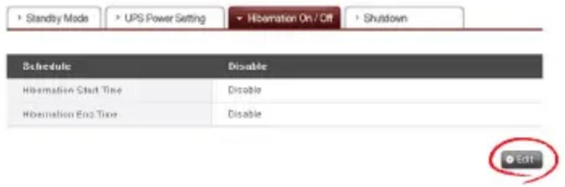 ► Standby Mode ► UPS Power Setting ► Hibernation On / Off ► Shutdown Schedule Disable Hibernation Start Time Disable Hibernation End Time Disable Edit