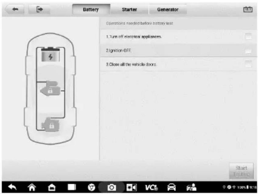 Battery Starter Generator Operations needed before battery test 1. Turn off electrical appliances. 2. Ignition OFF. 3. Close all the vehicle doors. Start Testing