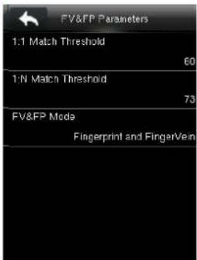 FV&FP Parameters 1:1 Match Threshold 60 1:N Match Threshold 73 FV&FP Mode Fingerprint and FingerVein