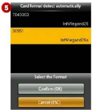 5 Card format detect automatically 7043303 IntWiegand26 30951 IntWiegand26a Select the Format Confirm (OK) Cancel (ESC)