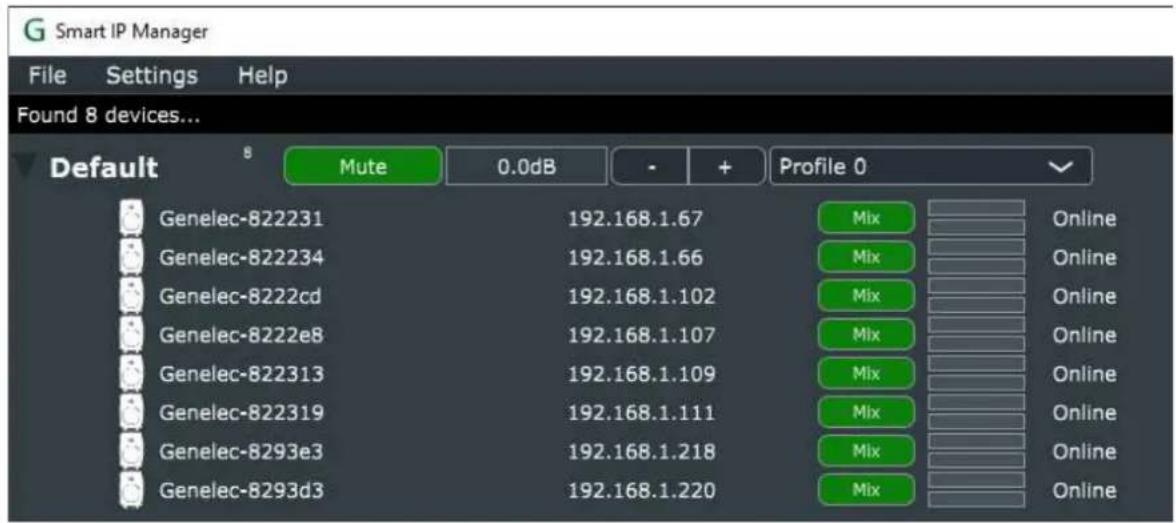 G Smart IP Manager File Settings Help Found 8 devices... Default 8 Mute 0.0dB - + Profile 0 Genelec-822231 192.168.1.67 Mix Online Genelec-822234 192.168.1.66 Mix Online Genelec-8222cd 192.168.1.102 Mix Online Genelec-8222e8 192.168.1.107 Mix Online Genelec-822313 192.168.1.109 Mix Online Genelec-822319 192.168.1.111 Mix Online Genelec-8293e3 192.168.1.218 Mix Online Genelec-8293d3 192.168.1.220 Mix Online