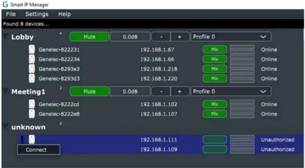 G Smart IP Manager File Settings Help Found 8 devices... Lobby 4 Mute 0.0dB - + Profile 0 Genelec-822231 192.168.1.67 Mix Online Genelec-822234 192.168.1.66 Mix Online Genelec-8293e3 192.168.1.218 Mix Online Genelec-8293d3 192.168.1.220 Mix Online Meeting1 2 Mute 0.0dB - + Profile 0 Genelec-8222cd 192.168.1.102 Mix Online Genelec-8222e8 192.168.1.107 Mix Online unknown 2 Connect 192.168.1.111 Unauthorized 192.168.1.109 Unauthorized
