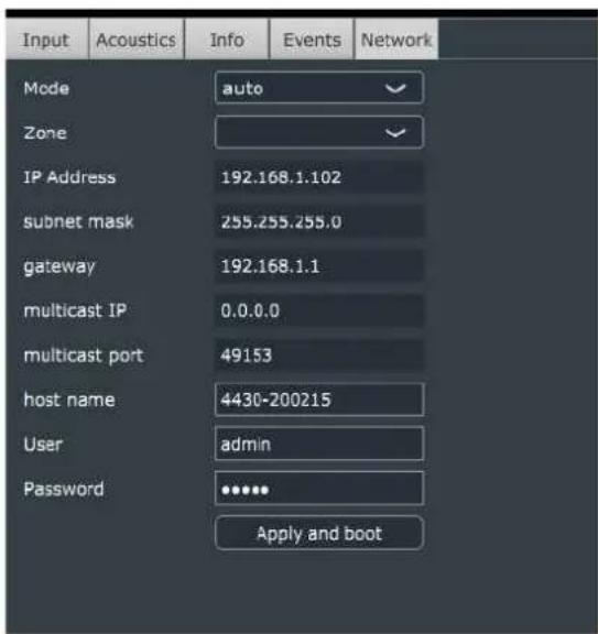 Input Acoustics Info Events Network Mode auto Zone IP Address 192.168.1.102 subnet mask 255.255.255.0 gateway 192.168.1.1 multicast IP 0.0.0.0 multicast port 49153 host name 4430-200215 User admin Password ••••• Apply and boot
