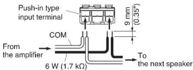 Push-in type input terminal 9 mm (0.35") From the amplifier COM 6 W (1.7 kΩ) To the next speaker
