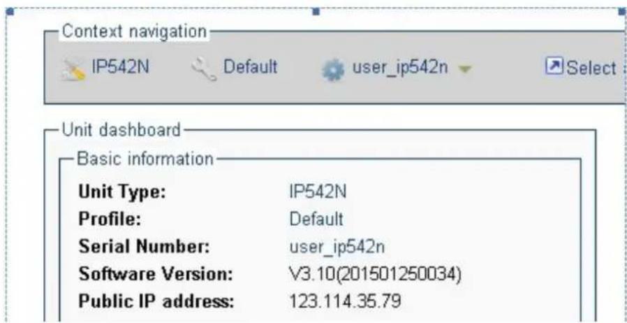 Context navigation IP542N Default user_ip542n Select Unit dashboard Basic information Unit Type: IP542N Profile: Default Serial Number: user_ip542n Software Version: V3.10(201501250034) Public IP address: 123.114.35.79