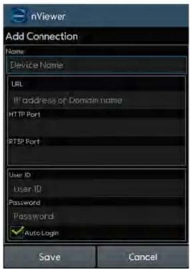nViewer Add Connection Name: Device Name URL IP address or Domain name HTTP Port RTSP Port User ID User ID Password Password ✓ Auto Login Save Cancel