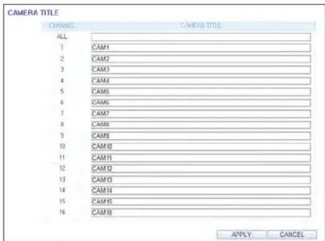 CAMERA TITLE CHANNEL CAMERA TITLE ALL 1 CAM1 2 CAM2 3 CAM3 4 CAM4 5 CAM5 6 CAM6 7 CAM7 8 CAM8 9 CAM9 10 CAM10 11 CAM11 12 CAM12 13 CAM13 14 CAM14 15 CAM15 16 CAM16 APPLY CANCEL