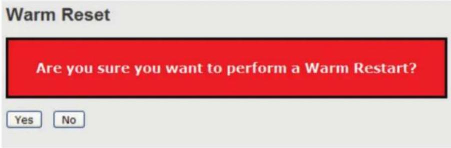 Warm Reset Are you sure you want to perform a Warm Restart? Yes No