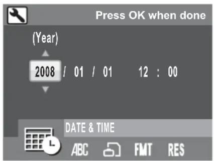 Press OK when done (Year) 2008 / 01 / 01 12 : 00 DATE & TIME ABC FMT RES