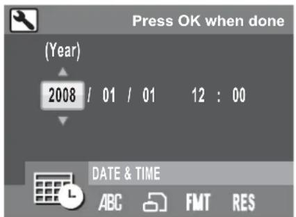 Press OK when done (Year) 2008 / 01 / 01 12 : 00 DATE & TIME ABC FMT RES