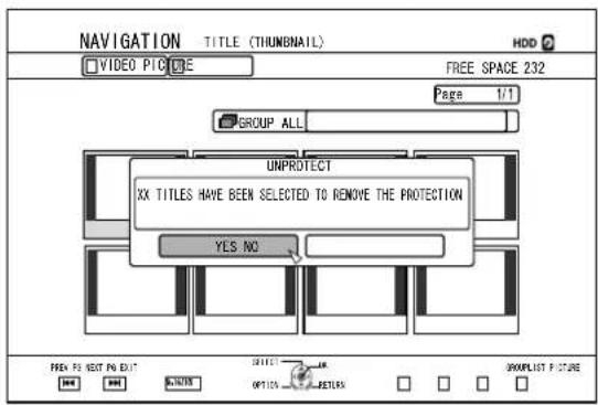 NAVIGATION TITLE (THUNBNAIL) HDD ? VIDEO PICTURE FREE SPACE 232 PAGE 1/1 GROUP ALL UNPROTECT XX TITLES HAVE BEEN SELECTED TO REMOVE THE PROTECTION YES NO FREY TO VIEW PIN EDIT SELECT OPTIONS NOTES XMLIST PICTURE