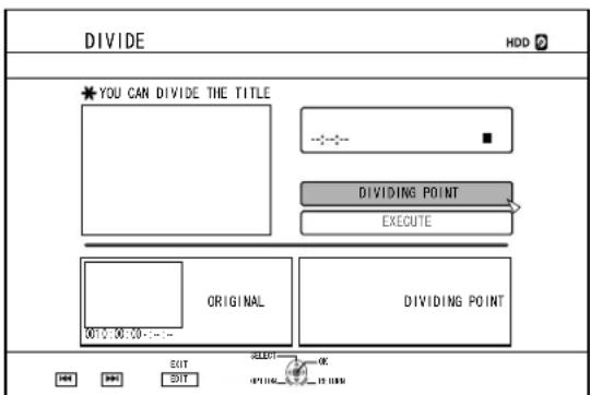DIVIDE HDD ? *YOU CAN DIVIDE THE TITLE DIVIDING POINT EXECUTE ORIGINAL DIVIDING POINT 01:00:00:00:00 EXIT SELECT OK EDIT OPTIONAL 19 DOWN