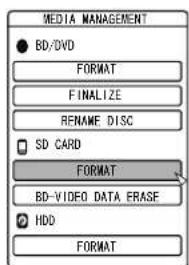 MEDIA MANAGEMENT ● BD/DVD FORMAT FINALIZE RENAME DISC □ SD CARD FORMAT BD-VIDEO DATA ERASE ● HDD FORMAT