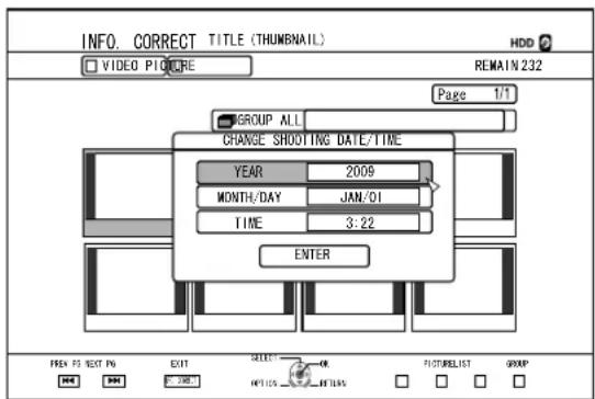 INFO. CORRECT TITLE (THUMBNAIL) HDD VIDEO PICTURE REMAIN 232 Page 1/1 GROUP ALL CHANGE SHOOTING DATE/TIME YEAR 2009 MONTH/DAY JAN/01 TIME 3:22 ENTER FREN F5 NEXT PN EXIT SELECT PICTURELIST GROUP NEW FREE 2007 INFO.CS. FREELOG