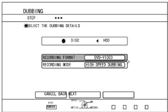 DUBBING STEP SELECT THE DUBBING DETAILS DISC HDD RECORDING FORMAT DVD-VIDEO RECORDING MODE HIGH SPEED DUBBING CANCEL BACK NEXT EXIT EXIT EXIT EXIT