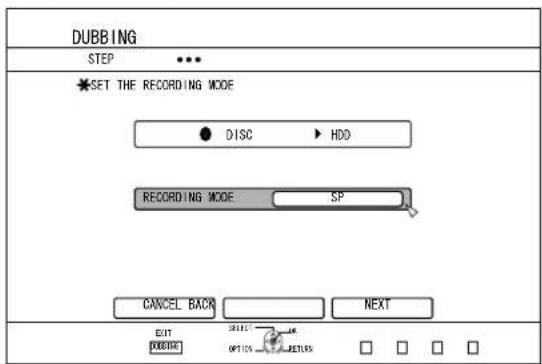 DUBBING STEP SET THE RECORDING MODE ● DISC ▶ HDD RECORDING MODE SP CANCEL BACK NEXT EXIT INSERT OPTIONAL ESTABLISH