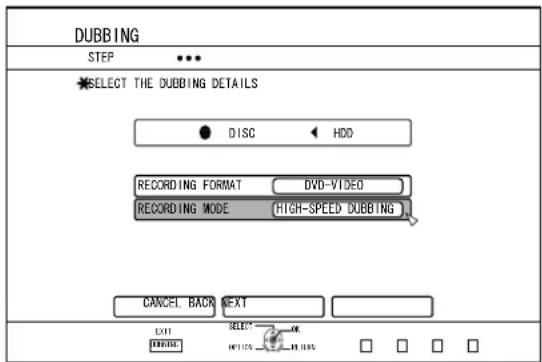 DUBBING STEP SELECT THE DUBBING DETAILS ● DISC ◀ HDD RECORDING FORMAT DVD-VIDEO RECORDING MODE HIGH-SPEED DUBBING CANCEL BACK NEXT EXIT SELECT OK FINDING H1105 20185