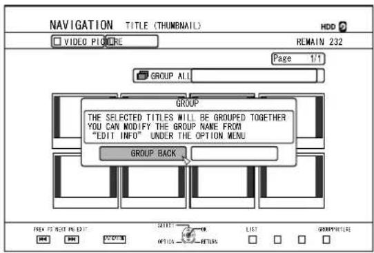 NAVIGATION TITLE (THUMBMAIL) VIDEO PICTURE HDD ? REMAIN 232 Page 1/1 GROUP ALL GROUP THE SELECTED TITLES WILL BE GROUPED TOGETHER YOU CAN MODIFY THE GROUP NAME FROM "EDIT INFO" UNDER THE OPTION MENU GROUP BACK FREN FOR NEXT PRI EDIT SELECT OPTIONS LIST GROUP PICTURE