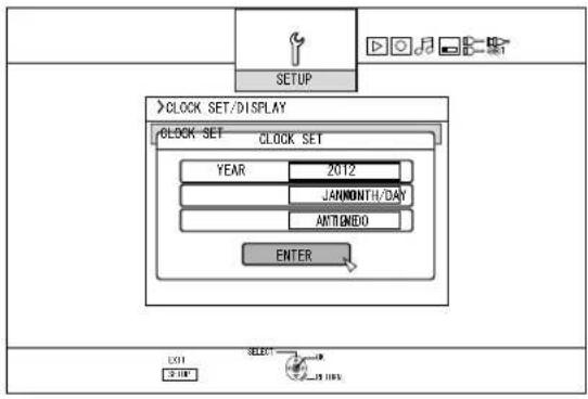 SETUP >CLOCK SET/DISPLAY >CLOCK SET CLOCK SET YEAR 2012 JANMONTH/DAY ANTHONDO ENTER OUT SELECT START