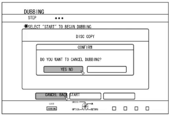 DUBBING STEP SELECT "START" TO BEGIN DUBBING DISC COPY CONFIRM DO YOU WANT TO CANCEL DUBBING? YES NO CANCEL BACK START EXIT OFFICE OPTIONAL RETURN