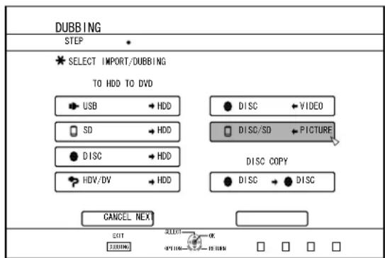 DUBBING STEP SELECT IMPORT/DUBBING TO HDD TO DVD USB → HDD SD → HDD DISC → HDD HDV/DV → HDD DISC → VIDEO DISC/SD → PICTURE DISC COPY DISC → DISC CANCEL NEX EXIT 200000 SELECT OK OK