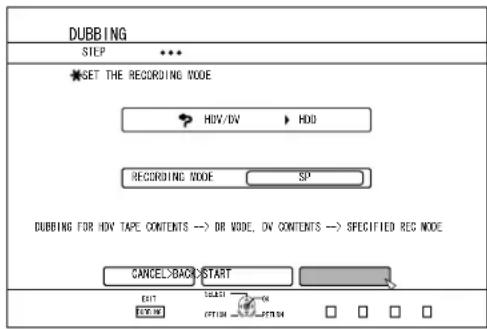DUBBING STEP SET THE RECORDING NODE HU/V/DV HDD RECORDING NODE SP DUBBING FOR HOW TAPE CONTENTS -> DR NODE, ON CONTENTS -> SPECIFIED REG NODE CANCEL/BACK/START EXIT SELECT ON EXIT OFF CNTN ON □ □ □ □