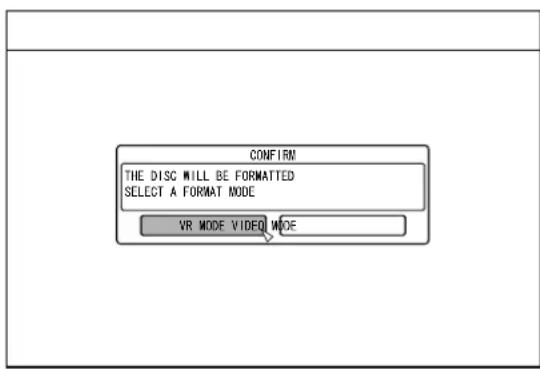 CONFIRM THE DISC WILL BE FORMATTED SELECT A FORMAT MODE VR MODE VIDEO MODE
