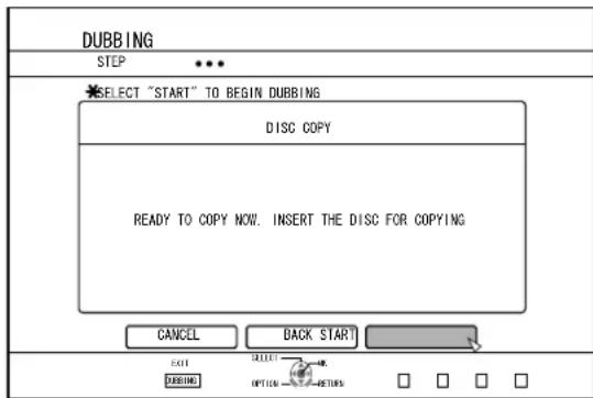 DUBBING STEP SELECT "START" TO BEGIN DUBBING DISC COPY READY TO COPY NOW. INSERT THE DISC FOR COPYING CANCEL BACK START EXIT SUELIE DUBBING NPTIONS -0% -0% □ □ □ □