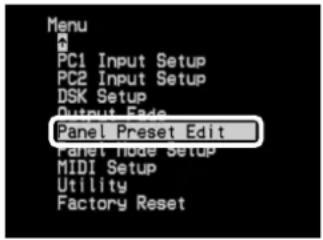 Menu PC1 Input Setup PC2 Input Setup DSK Setup Output Fade Panel Preset Edit Panel Mode Setup MIDI Setup Utility Factory Reset