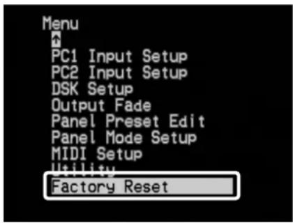 Menu PC1 Input Setup PC2 Input Setup DSK Setup Output Fade Panel Preset Edit Panel Mode Setup MIDI Setup Utility Factory Reset