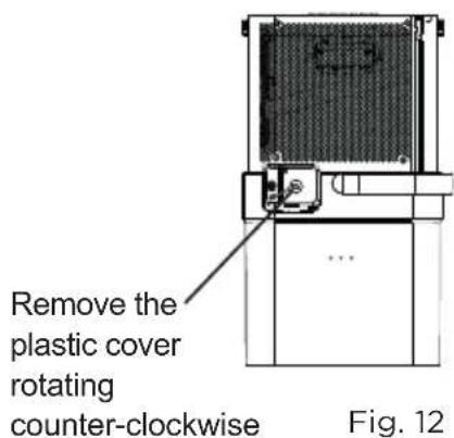 Remove the plastic cover rotating counter-clockwise Fig. 12