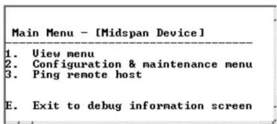 Main Menu - [Midspan Device] 1. View menu 2. Configuration & maintenance menu 3. Ping remote host E. Exit to debug information screen