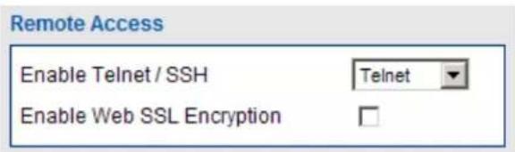 Remote Access Enable Telnet / SSH Telnet Enable Web SSL Encryption
