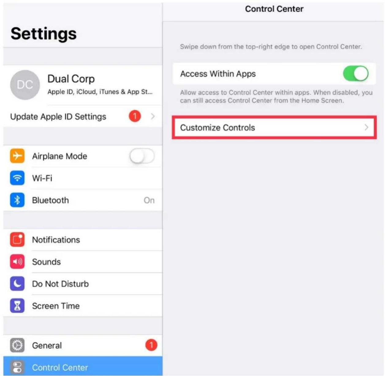 Settings Dual Corp Apple ID, iCloud, iTunes & App St... Update Apple ID Settings 1 > Airplane Mode Wi-Fi Bluetooth On Notifications Sounds Do Not Disturb Screen Time General 1 Control Center Control Center Swipe down from the top-right edge to open Control Center. Access Within Apps Allow access to Control Center within apps. When disabled, you can still access Control Center from the Home Screen. Customize Controls >