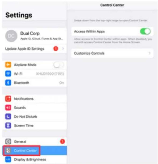 Settings Dual Corp Apple ID, iCloud, iTunes & App St... Update Apple ID Settings Airplane Mode Wi-Fi XHIJD1000 (7151) Bluetooth On Notifications Sounds Do Not Disturb Screen Time General Control Center Display & Brightness Control Center Swipe down from the loop-right edge to open Control Center. Access Within Apps Allow access to Control Center within apps. When disabled, you can still access Control Center from the Home Screen. Customize Controls