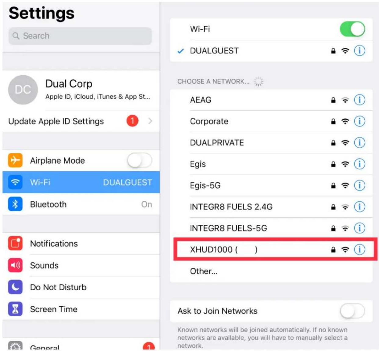 Settings Search Wi-Fi ✓ DUALGUEST Dual Corp Apple ID, iCloud, iTunes & App St... Update Apple ID Settings 1 > Airplane Mode Wi-Fi DUALGUEST Bluetooth On Notifications Sounds Do Not Disturb Screen Time General 1 Choose a NETWORK... AEAG i Corporate i DUALPRIVATE i Egis i Egis-5G i INTEGR8 FUELS 2.4G i INTEGR8 FUELS-5G i XHUD1000 ( ) i Other... Ask to Join Networks Known networks will be joined automatically. If no known networks are available, you will have to manually select a network.