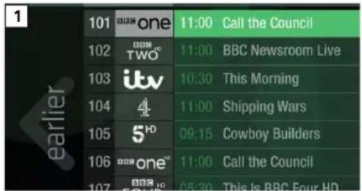 1 earlier 101 008 one 11:00 Call the Council 102 008 TWO 11:00 BBC Newsroom Live 103 iTv 10:30 This Morning 104 4 11:00 Shipping Wars 105 5 HD 09:15 Cowboy Builders 106 008 one 11:00 Call the Council 107 008 05:30 This Is BBC Four HD