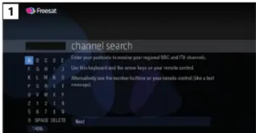 1 Freesat channel search Enter your postcode to receive your regional BBC and ITV channels. Use this keyboard and the narrow keys on your remote control. Alternatively use the number button on your remote control (like a best message). Next 0 SPAGE DELETE /406