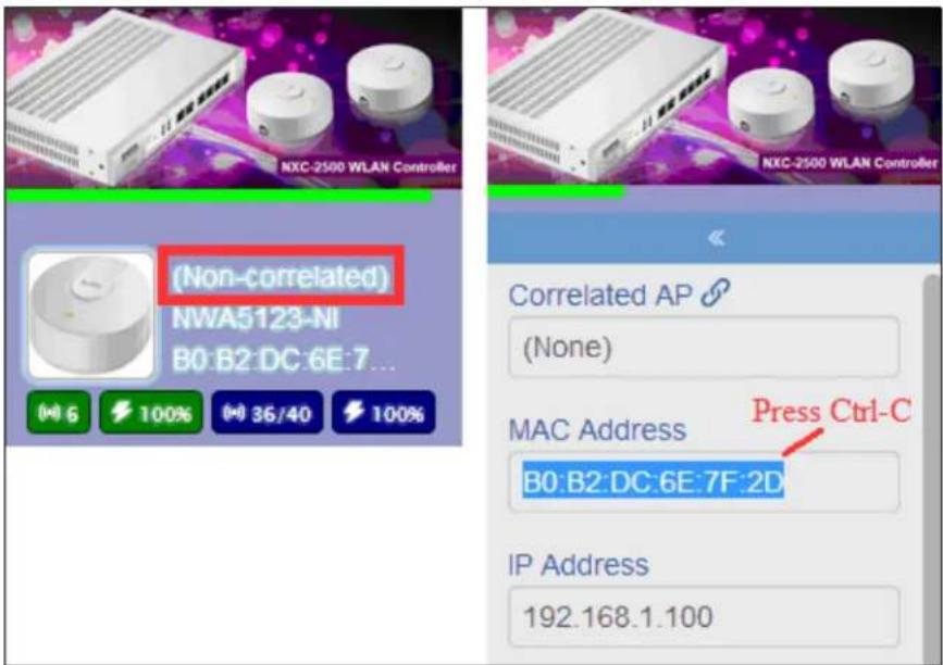 NXC-2500 WLAN Controller (Non-correlated) NWA5123-NI B0:B2:DC:6E:7... (+) 6 100% (+) 36/40 100% Correlated AP (None) MAC Address B0:B2:DC:6E:7F:2D Press Ctrl-C IP Address 192.168.1.100